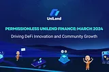 UniLend Finance: March 2024 Recap - Driving DeFi Innovation and Community Growth