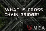 What is cross chain bridge and why do we need it?