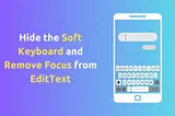 Hide the Soft Keyboard and Remove Focus from EditText in Android