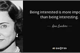 Be interested instead of being interesting