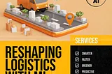 Reshaping Logistics with ML. Smarter, Faster, Greener, Predictive, Preventive