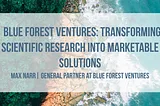 Blue Forest Ventures: Transforming Scientific Research into Marketable Solutions