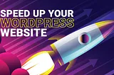 How to Speed Up Your WordPress Website