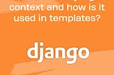 What is the Context in Django?