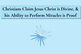 Christians Claim Jesus Christ is Divine, and his Ability to Perform Miracles is Proof