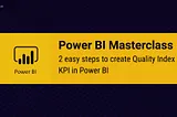 2 easy steps to create Quality Index KPI in Power BI