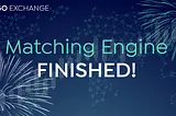 Announcement: Matching Engine Finished