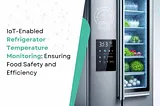 Internet of Things-Enabled Refrigerator Temperature Monitoring Solutions in UAE