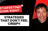 Retargeting Done Right: Aussie Strategies That Don’t Feel Creepy