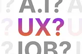 UX Design Is Rapidly Changing — Can You Keep Up?