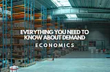 Everything you need to know about demand