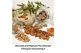 “Nutrition Experts’ Guide: The Ultimate Timing for Consuming Almonds and Walnuts”