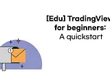 [Edu] TradingView for beginners: A quick start