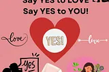 The Importance of Saying Yes to Love