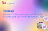 TradeOFF, the world’s first community and AI-driven decentralized asset management protocol