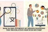 How Is The Internet Of Things Changing The Translation Services Sector?