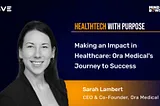 Making an Impact in Healthcare: Ora Medical’s Journey to Success | ViVE