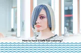 How to have a safe hair coloring?