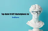 Top-Rated 10 NFT Marketplaces for Indians to Buy and Sell Digital Art