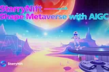 StarryNift: Shape Metaverse with AIGC & Create A Civilized Virtual World with DID