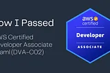 How I Passed AWS Certified Developer Associate (DVA-C02)