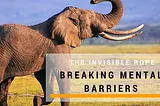 The invisible rope — Breaking mental barriers