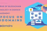 The Rise of Blockchain Technology in Domain Management: A Focus on GoDomains