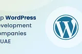 Top 10 WordPress Development companies in UAE