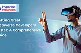 Getting Great Metaverse Developers Faster: A Comprehensive Guide