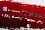 Seascape’s Partnership with BigBang