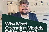 Why Most Operating Models Fail by Design