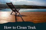 How to Clean Teak Outdoor Furniture