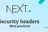 Next.js — Security headers (Best practices)