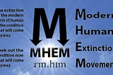 Join the Modern Human Extinction Movement (MHEM)