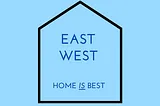 1 East West Home Is Best