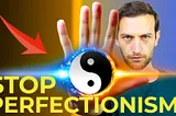 Overcome Perfectionism By Understanding The Yin Yang Principle