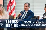 Across the Aisle: GSPM Lessons in Leadership & Bipartisanship