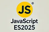 ES2025: The Evolution of JavaScript