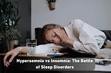 Hypersomnia vs Insomnia: The Battle of Sleep Disorders