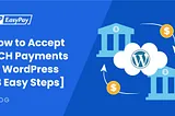 How to Accept ACH Payments in WordPress in 3 Easy Steps