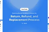 Streamlining E-Commerce: Reducing Manual Handling to Enhance the Return, Refund, and Replacement…