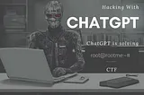 Hacking With ChatGPT