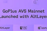 AltLayer Launches GoPlus AVS Mainnet — the first ever security-focused AVS in the market