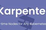 Karpenter: the Beta version — an overview of changes, and upgrade from v0.30.0 to v0.32.1