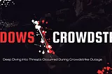 How Cybercriminals Exploited the CrowdStrike Outage: A Deep Dive