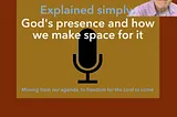 God’s presence and how we make space for it