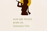 How are people born on Ekadashi Tithi?