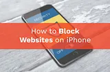 How to Block Websites on iPhone?