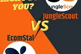 EcomStal vs Jungle Scout: Picking Your Perfect Weapon in the Ecommerce Arena