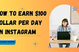 How to Earn $100 Dollar Per Day on Instagram in 2024